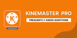 kinemaster pro frequently ask questions
